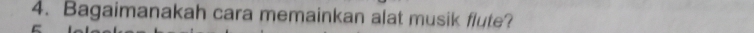 Bagaimanakah cara memainkan alat musik flute?