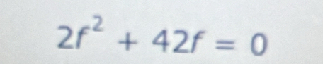 2f^2+42f=0