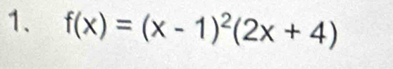 f(x)=(x-1)^2(2x+4)