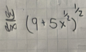  dy/dx (9+5x^(1/2))^1/2