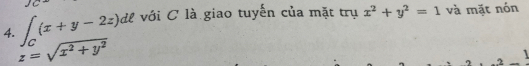 ∈t _C(x+y-2z) dể với C là giao tuyến của mặt trụ x^2+y^2=1 và mặt nón
z=sqrt(x^2+y^2)
1
2