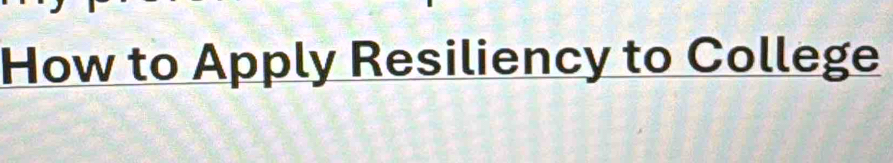 How to Apply Resiliency to College