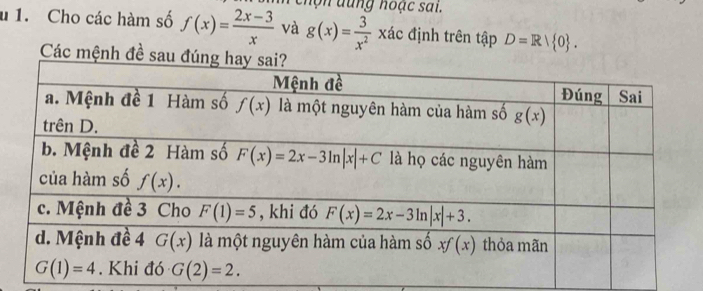 chọn dung hoạc sai.
u 1. Cho các hàm số f(x)= (2x-3)/x  và g(x)= 3/x^2  xác định trên tập D=R/ 0 .
Các mệnh