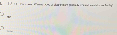 How many different types of cleaning are generally required in a childcare facility?
one
three