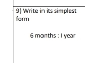 Write in its simplest 
form
6 months : I year