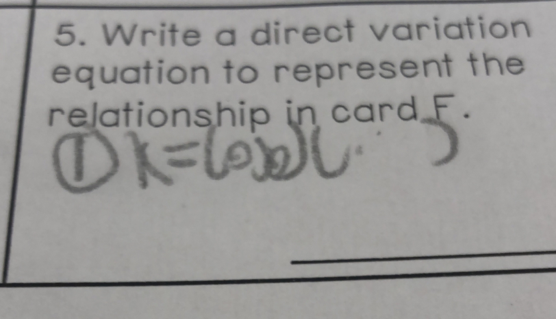 Write a direct variation 
equation to represent the 
relationship in card F.