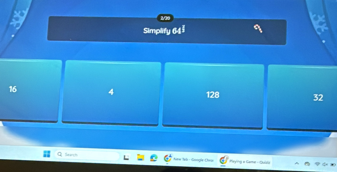 2/20
Simplify 64š
16
4
128
32
Search New Tab - Google Chroi Playing a Game - Quiziz