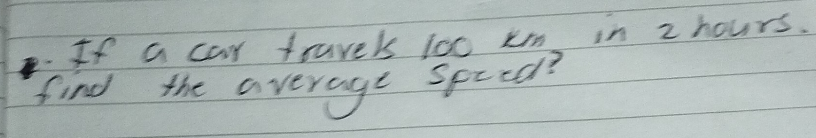 If a car travels too km in z hours. 
find the average speed?