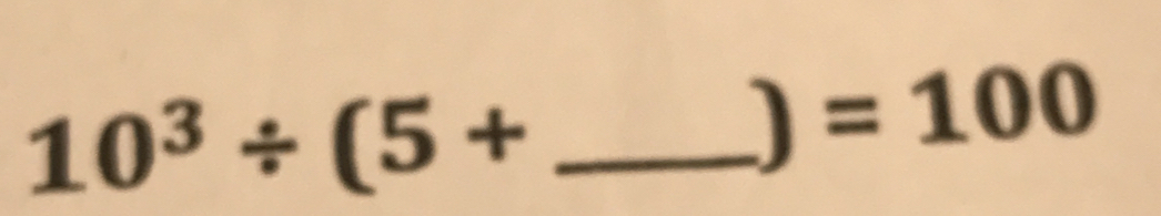 10^3/ (5+
=100