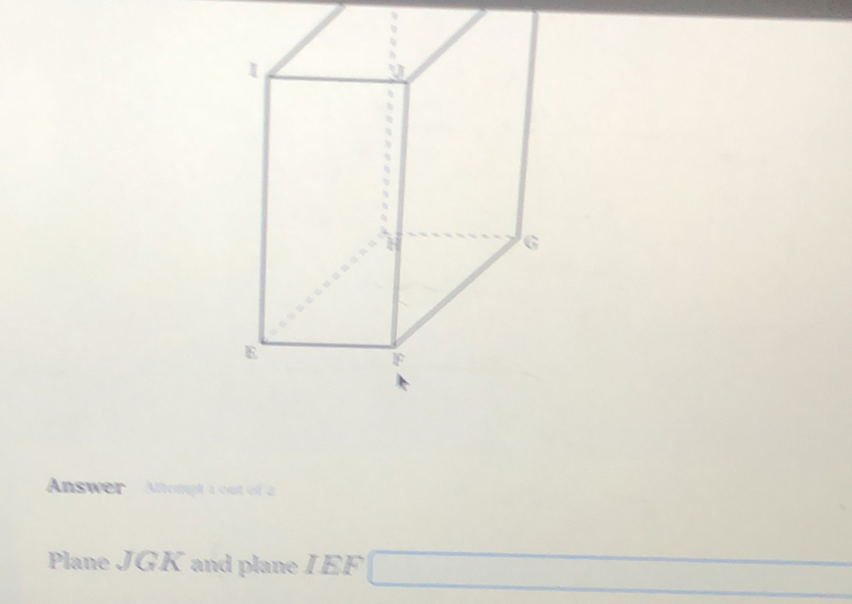 Answer Altompt i out of 2 
Plane JGK and plane IEF