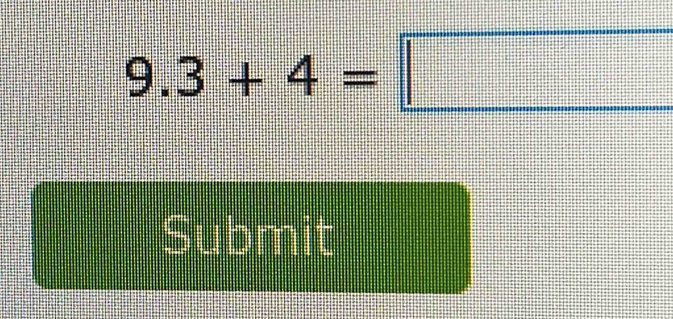 9.3+4=□
Submit