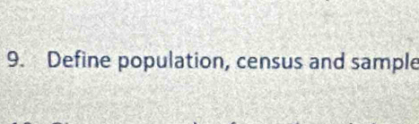 Define population, census and sample