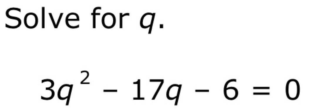 Solve for q.
3q^2-17q-6=0