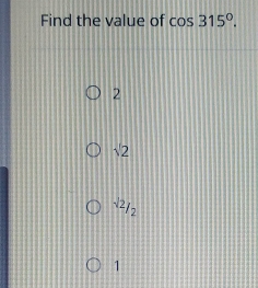 Find the value of cos  315°
2
x2
-22_2
1