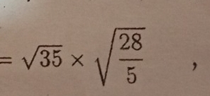 =sqrt(35)* sqrt(frac 28)5