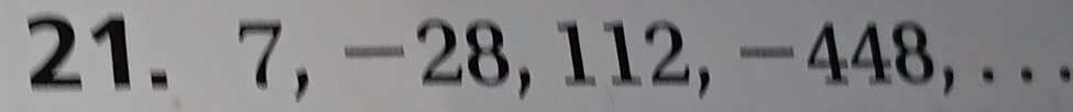 7, -28, 112, -448, . . .