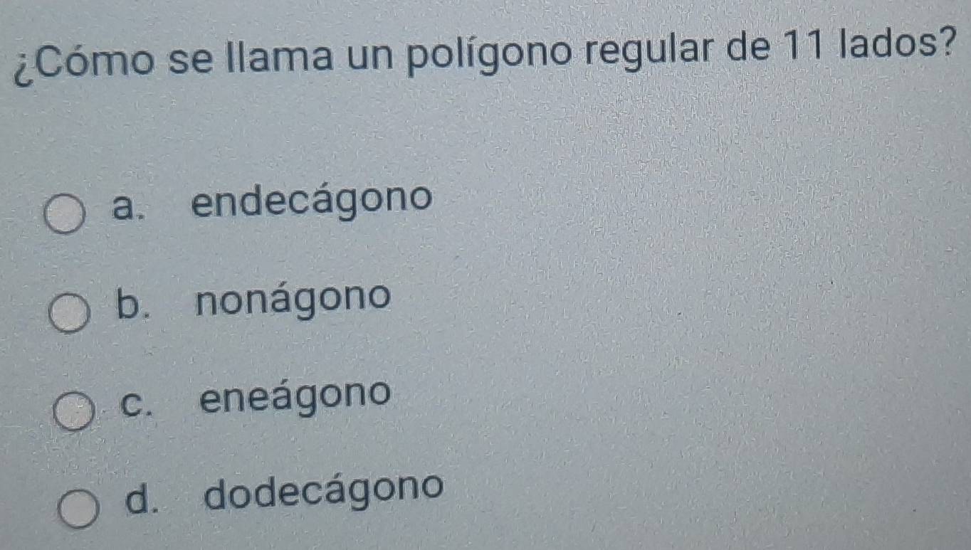 Resuelto:¿Cómo se llama un polígono regular de 11 lados? a. endecágono ...