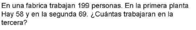 En una fabrica trabajan 199 personas. En la primera planta 
Hay 58 y en la segunda 69. ¿Cuántas trabajaran en la 
tercera?