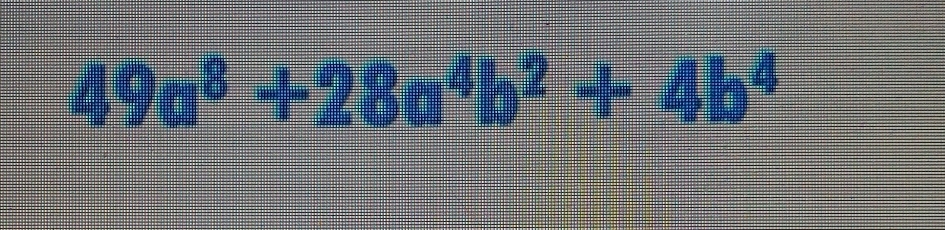 49a^8+28a^4b^2+4b^4