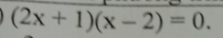 (2x+1)(x-2)=0.