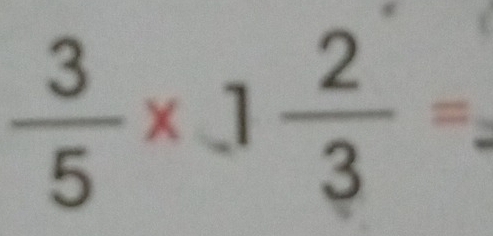  3/5 * 1 2/3 =