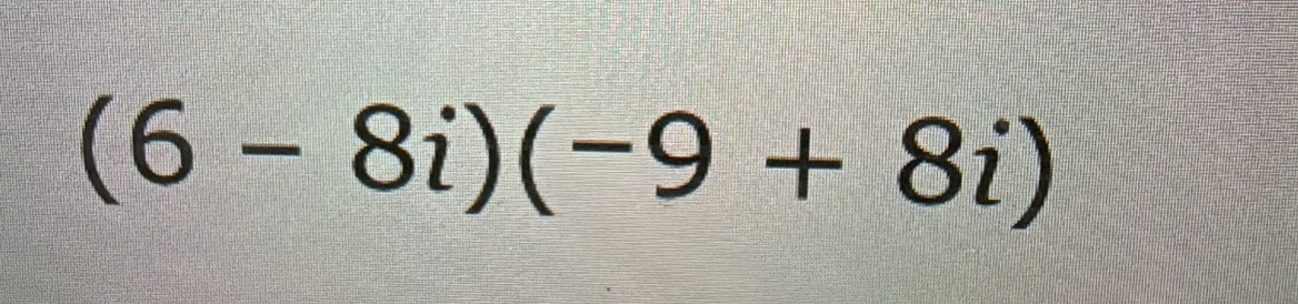 (6-8i)(-9+8i)