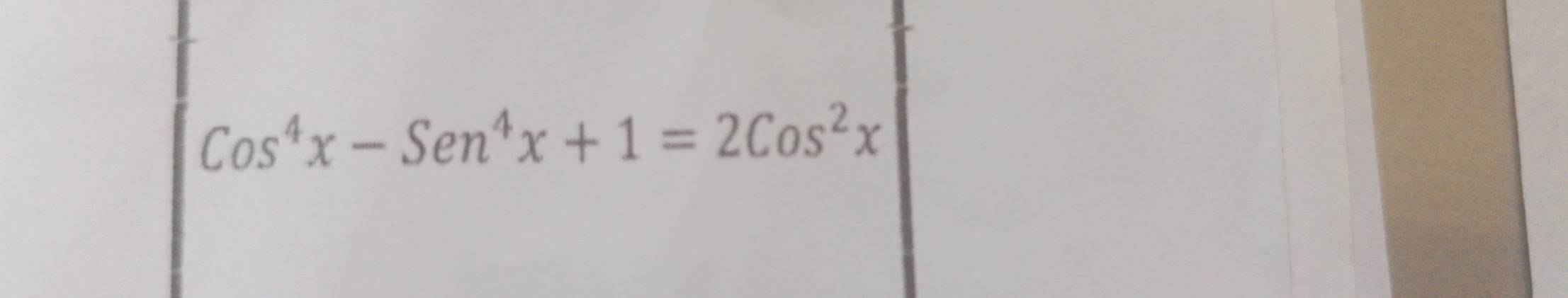 Cos^4x-Sen^4x+1=2Cos^2x