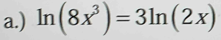 ) ln (8x^3)=3ln (2x)