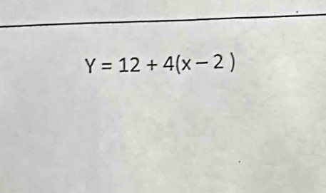 Y=12+4(x-2)