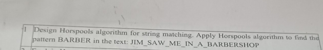 Solved: Design Horspools algorithm for string matching. Apply Horspools ...