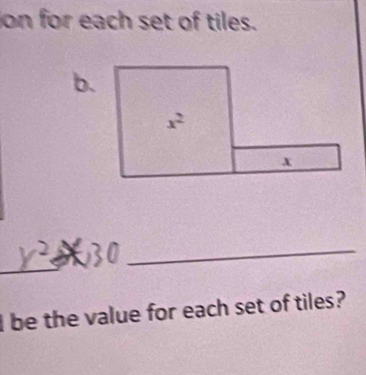 on for each set of tiles. 
b.
x^2
x
_ 
I be the value for each set of tiles?