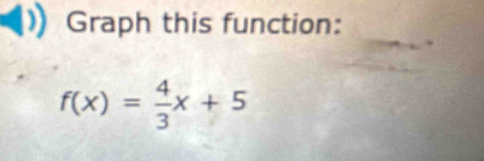 Graph this function:
f(x)= 4/3 x+5