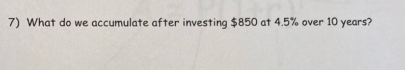 What do we accumulate after investing $850 at 4.5% over 10 years?