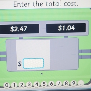 Enter the total cost.
$2.47 $1.04
$
0.①②.③.④.⑤.⑥.⑦.⑧.⑨