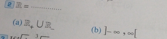 2 IR= _ 
(a) R_+UIR_  ]-∈fty ,∈fty [
(b)
-3r-