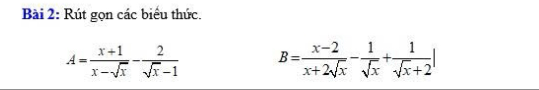 Rút gọn các biểu thức.
A= (x+1)/x-sqrt(x) - 2/sqrt(x)-1 
B= (x-2)/x+2sqrt(x) - 1/sqrt(x) + 1/sqrt(x)+2 |