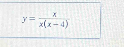 y= x/x(x-4) 