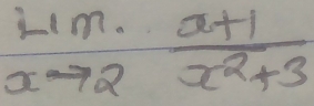 limlimits _xto 2 (x+1)/x^2+3 