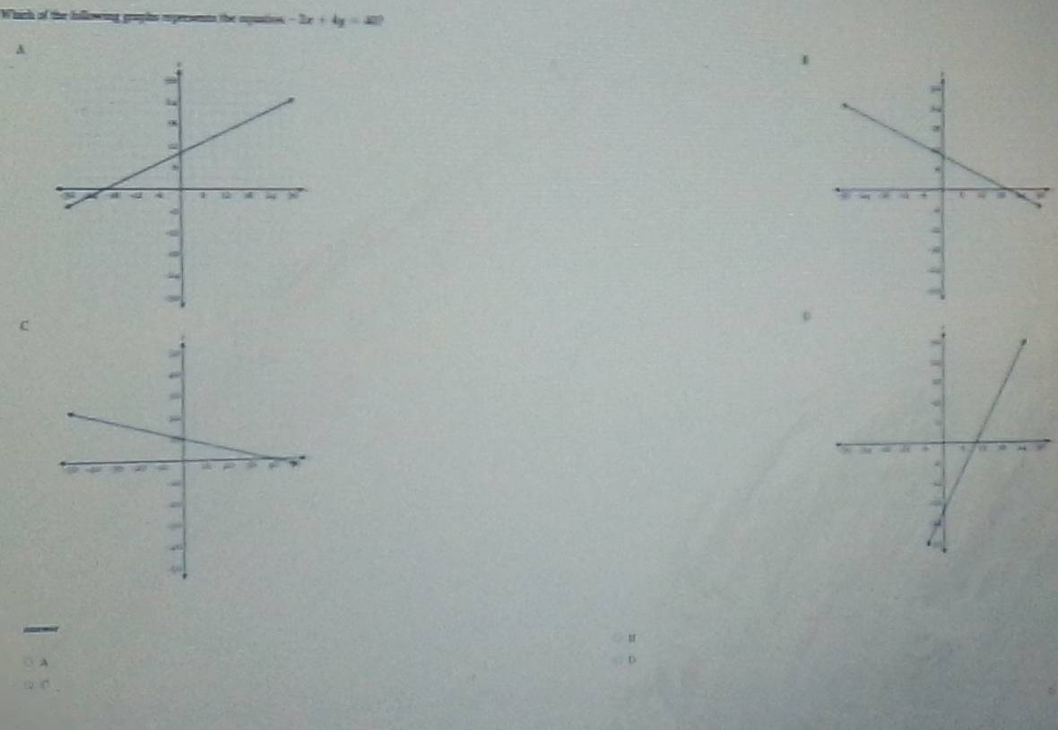 Which of the following graphs rxpresents the equatios -2x+4y=420
A
c
_
A