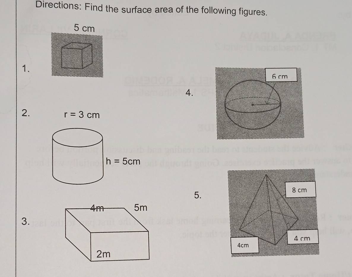 Directions: Find the surface area of the following figures.
5 cm
1.
4.
2.
r=3cm
5.
3.