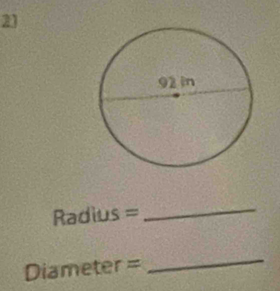 21
Radius =_ 
Diameter =
_