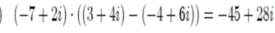 (-7+2i)· ((3+4i)-(-4+6i))=-45+28i