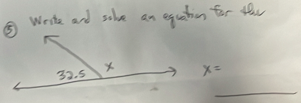 ⑤ Wrte and sohve an equatin for the
x=
_