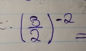 ( 3/2 )^-2=