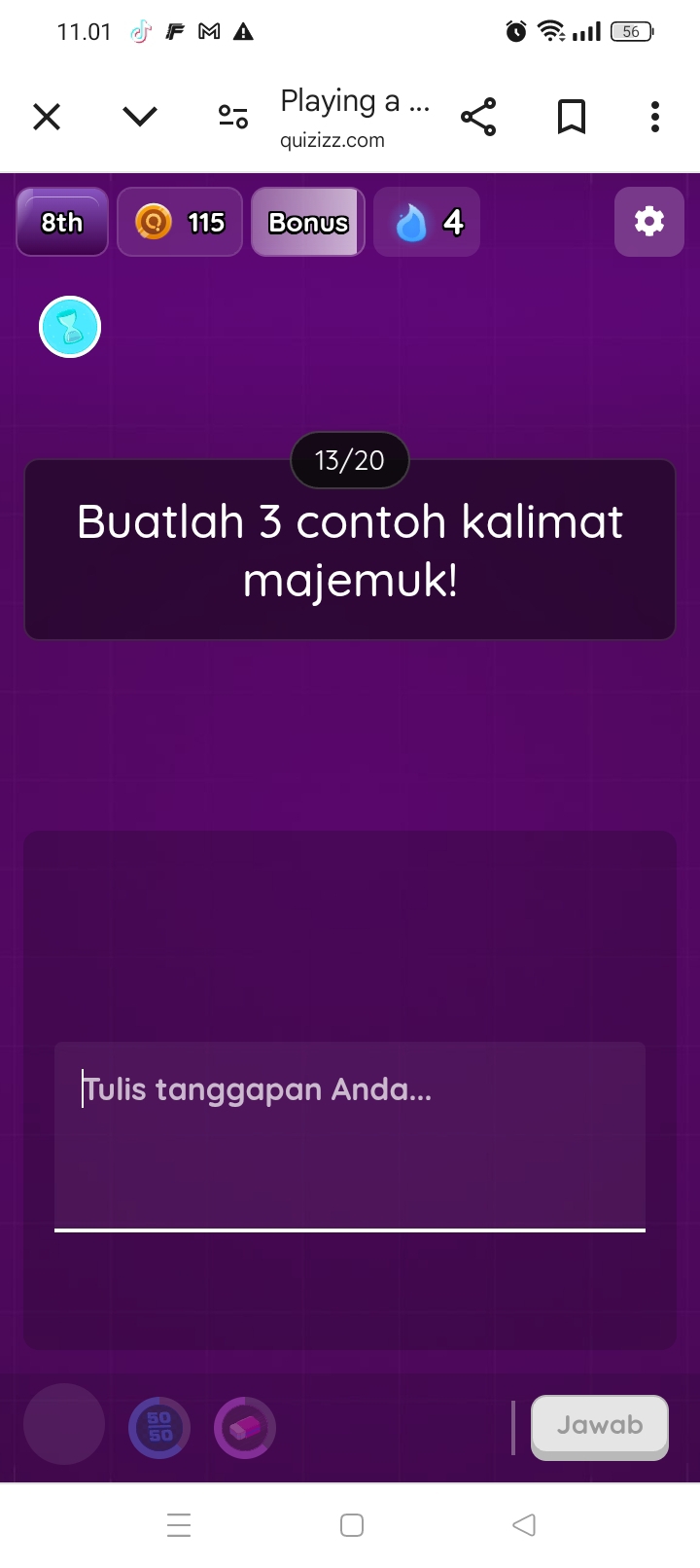 11.01 
'.' 56 
Playing a .. 
quizizz.com 
8th 115 Bonus 4 
13/20 
Buatlah 3 contoh kalimat 
majemuk! 
Tulis tanggapan Anda... 
Jawab