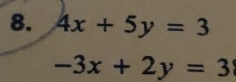 4x+5y=3
-3x+2y=3