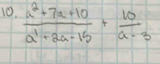  (a^2+7a+10)/a^1+2a-15 + 10/a-3 