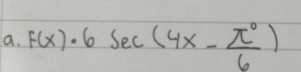 F(x)· 6sec (4x- π°/6 )