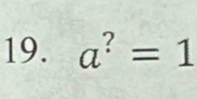 a^?=1