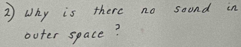 Why is there no soond in 
outer space?